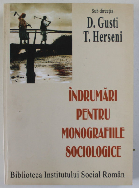 INDRUMARI PENTRU MONOGRAFIILE SOCIOLOGICE , sub directia D. GUSTI si T. HERESENI , 2002