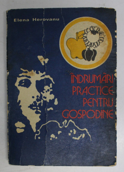 INDRUMARI PRACTICE PENTRU GOSPODINE de ELENA HEROVANU  1976
