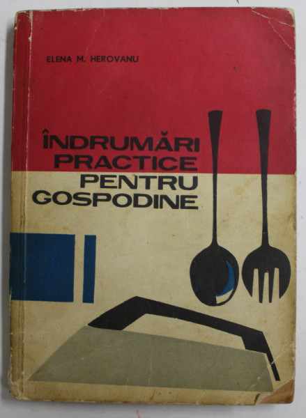 INDRUMARI PRACTICE PENTRU GOSPODINE de ELENA M. HEROVANU , 1969