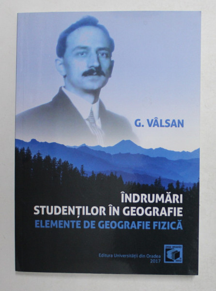 INDRUMARI STUDENTILOR IN GEOGRAFIE - ELEMENTE DE GEOGRAFIE FIZICA de G. VALSAN , 2017