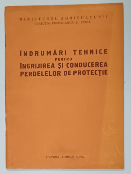 INDRUMARI TEHNICE PENTRU INGRIJIREA SI CONDUCEREA PEREDELELOR DE PROTECTIE de IOAN Z. LUPE , 1961