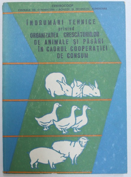 INDRUMARI TEHNICE PRIVIND ORGANIZAREA CRESCATORIILOR DE ANIMALE SI PASARI  IN CADRUL COOPERATIEI DE CONSUM de SCHIOPU CONSTANTIN ..MIHAILESCU GH. , 1978