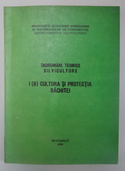 INDRUMARI TEHNICE SILVICULTURA I (8) CULTURA SI PROTECTIA RACHITEI , 1980