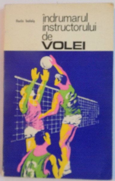 INDRUMARUL INSTRUCTORULUI DE VOLEI de FLORIN BALAIS , 1975