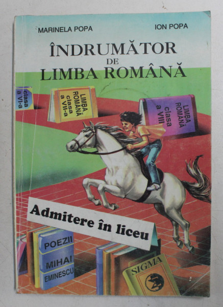 INDRUMATOR DE LIMBA ROMANA - ADMITERE IN LICEU de MARINELA POPA si ION POPA , 1996
