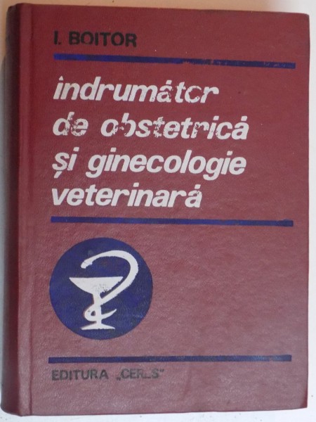 INDRUMATOR DE OBSTETRICA SI GINECOLOGIE VETERINARA de IOAN BOITOR , 1972