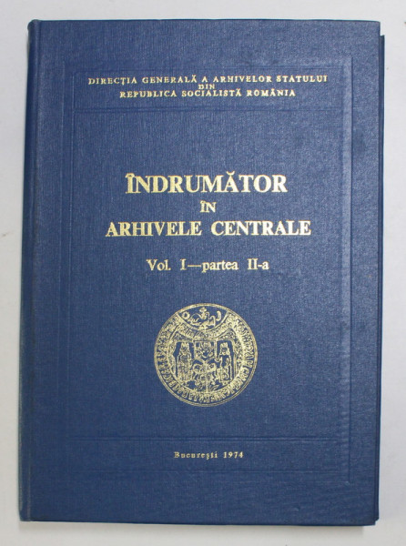 INDRUMATOR IN ARHIVELE CENTRALE, VOL. I - PARTEA A II - A de MARIA SOVEJA, IULIA GHEORGHIAN, VALENTINA COSTAKE, 1974