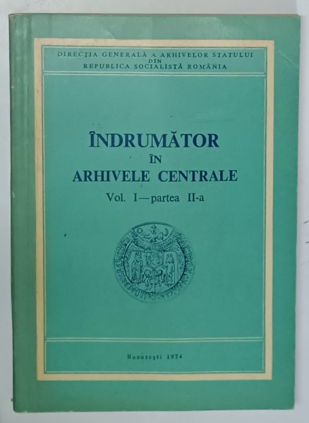 INDRUMATOR IN ARHIVELE CENTRALE, VOL. I - PARTEA A II - A de MARIA SOVEJA, IULIA GHEORGHIAN, VALENTINA COSTAKE, 1974