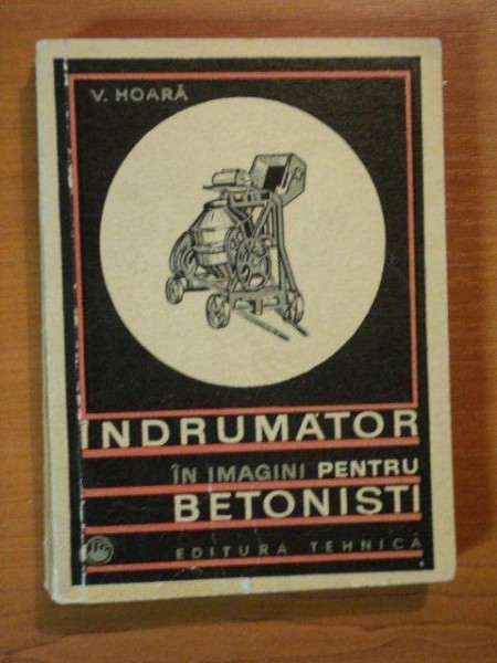 INDRUMATOR IN IMAGINI PENTRU BETONISTI de V. HOARA  1969