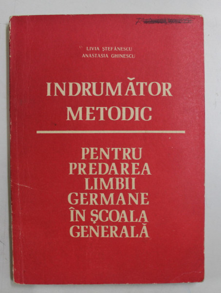 INDRUMATOR METODIC PENTRU PREDAREA LIMBII GERMANE IN SCOALA GENERALA de LIVIA STEFANESCU si ANASTASIA GHINESCU , 1975