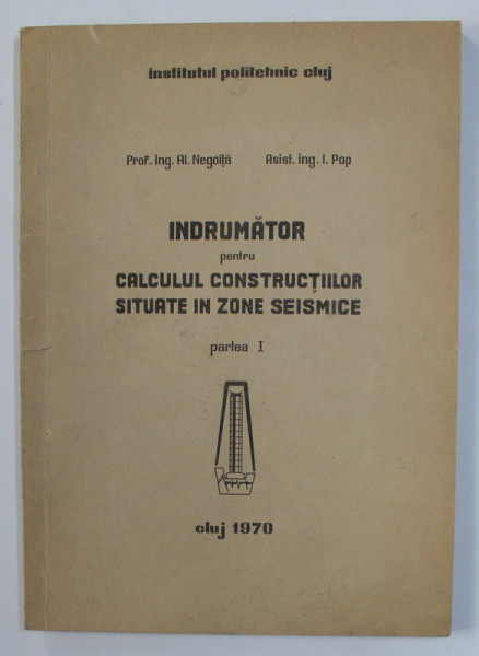 INDRUMATOR PENTRU CALCULUL CONSTRUCTIILOR SITUATE IN ZONE SEISMICE , PARTEA I de AL. NEGOITA si I, POP , 1970