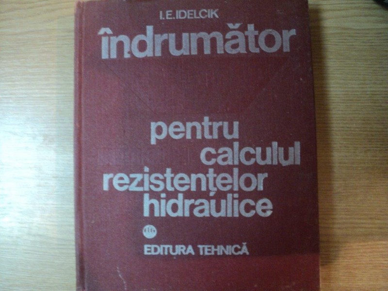 INDRUMATOR PENTRU CALCULUL REZISTENTELOR HIDRAULICE de I. E. IDELCIK , Bucuresti 1984