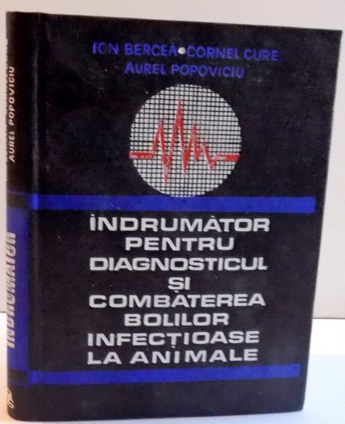 INDRUMATOR PENTRU DIAGNOSTICUL SI COMBATEREA INFECTIOASE LA ANIMALE de ION BERCEA ... AUREL POPOVICIU , 1969