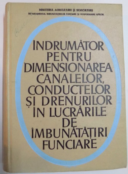 INDRUMATOR PENTRU DIMENSIONAREA CANALELOR , CONDUCTELOR SI DRENURILOR IN LUCRARILE DE IMBUNATATIRI FUNCIARE de E. LASITA...AL. CIPURESCU , 1970