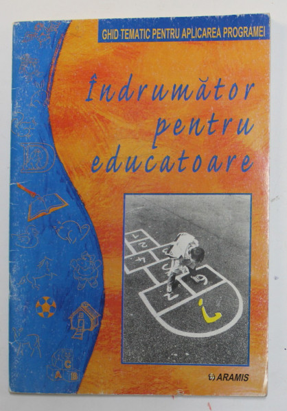 INDRUMATOR PENTRU EDUCATOARE - GHID TEMATIC PENTRU APLICAREA PROGRAMEI , coordonator ELENA CIAUSU , 1999