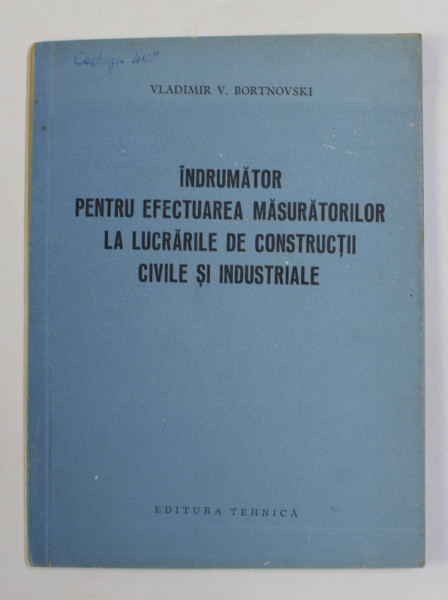 INDRUMATOR PENTRU EFECTUAREA MASURATORILOR LA LUCRARILE DE CONSTRUCTII CIVILE SI INDUSTRIALE de VLADIMIR V. BORTNOVSKI , 1958