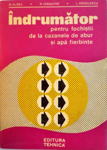 INDRUMATOR PENTRU FOCHISTII DE LA CAZANELE DE ABUR SI APA FIERBINTE de M. ALDEA, L. NEGULESCU, 1978