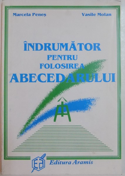 INDRUMATOR PENTRU FOLOSIREA ABECEDARULUI de MARCELA PENES si VASILE MOLAN , 1996