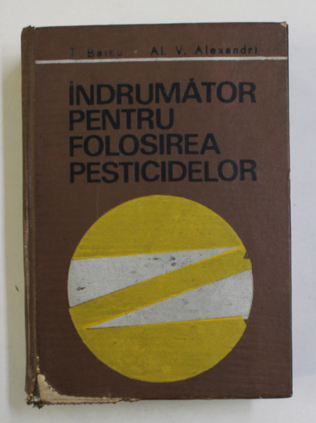INDRUMATOR PENTRU FOLOSIREA PESTICIDELOR de T. BAICU si AL. V. ALEXANDRI , 1973 , PREZINTA URME DE UZURA , INTARIT CU SCOTCH
