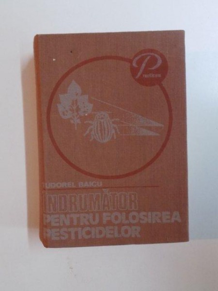 INDRUMATOR PENTRU FOLOSIREA PESTICIDELOR de TUDOREL BAICU , 1979