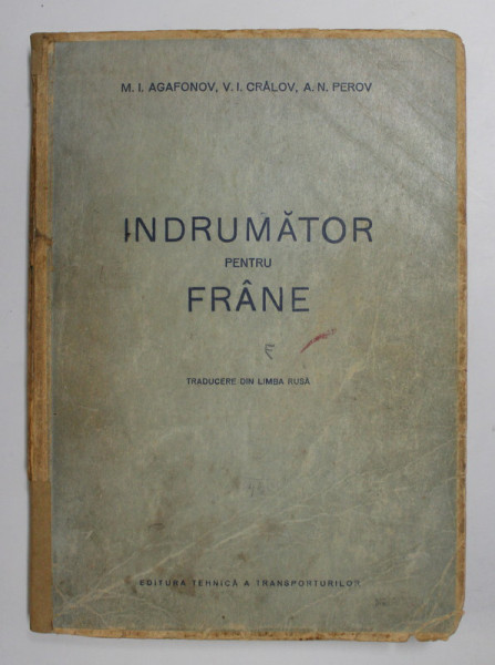 INDRUMATOR PENTRU FRANE de M.I. AGAFONOV ...A. N. PEROV , 1951, COTOR INTARIT CU BANDA ADEZIVA , URME DE UZURA