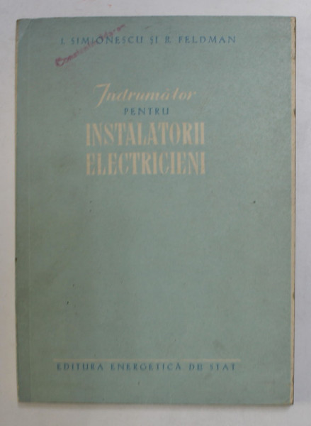 INDRUMATOR PENTRU INSTALATORII ELECTRICIENI de I. SIMIONESCU si B. FELDMAN , 1953