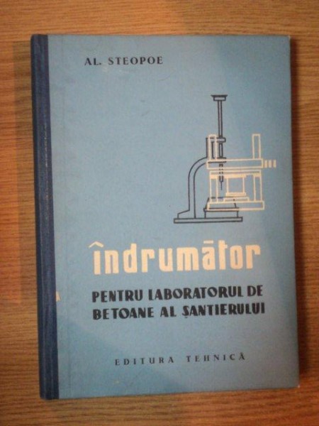 INDRUMATOR PENTRU LABORATORUL DE BETOANE AL SANTIERULUI de AL. STEOPOE , 1960