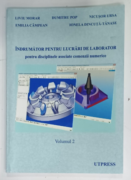 INDRUMATOR PENTRU LUCRARI DE LABORATOR PENTRU DISCIPLINELE ASOCIATE COMENZII NUMERICE, VOLUMUL 2 de LIVIU MORAR ... IONELA DINCUTA - TANASE, 2013
