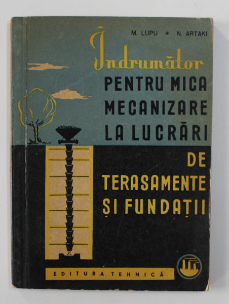 INDRUMATOR PENTRU MICA MECANIZARE LA LUCRARI DE TERASAMENTE SI FUNDATII de M. LUPU si N. ARTAKI , 1962
