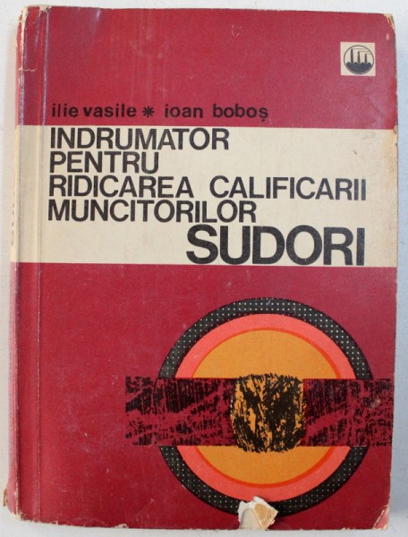 INDRUMATOR PENTRU RIDICAREA CALIFICARII MUNCITORILOR SUDORI de ILIE VASILE si IOAN BOBOS , 1970 , MINIMA UZURA