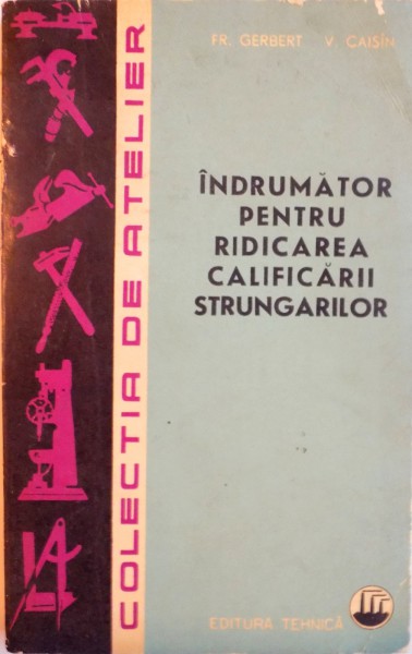 INDRUMATOR PENTRU RIDICAREA CALIFICARII STRUNGARILOR de FR. GERBERT, V. CAISIN, 1964