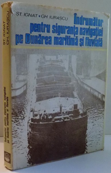 INDRUMATOR PENTRU SIGURANTA NAVIGATIEI PE DUNAREA MARITIMA SI FLUVIALA de ST. IGNAT, GH. IURASCU , 1980