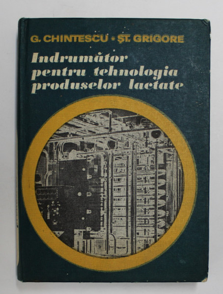 INDRUMATOR PENTRU TEHNOLOGIA PRODUSELOR LACTATE de G. GHINTESCU si ST. GRIGORE , 1982