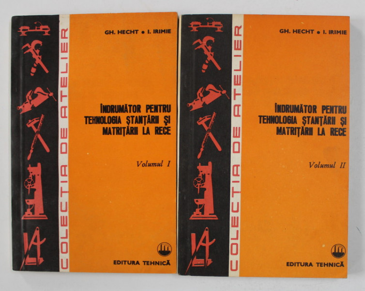 INDRUMATOR PENTRU TEHNOLOGIA STANTARII SI MATRITARII LA RECE de GH. HECHT si I. IRIMIE ,VOLUMELE I - II , 1980
