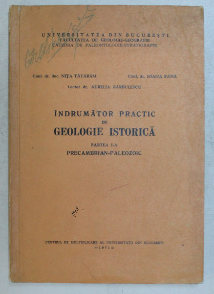 INDRUMATOR PRACTIC DE GEOLOGIE ISTORICA , PARTEA I - A , PRECAMBRIAN - PALEOZOIC de AURELIA BARBULESCU , 1971