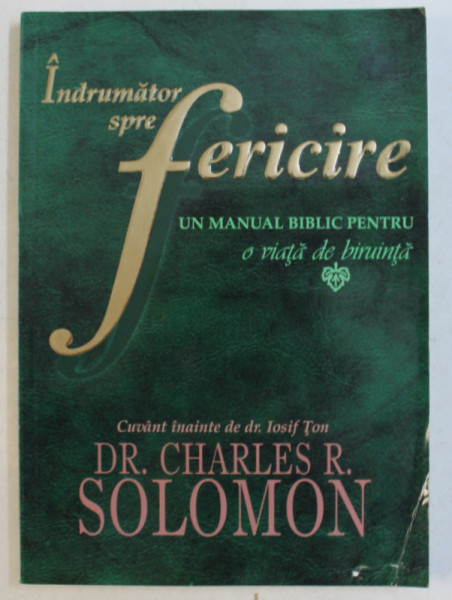 INDRUMATOR SPRE FERICIRE  - UN MANUAL BIBLIC PENTRU O VIATA DE BIRUINTA de CHARLES R. SOLOMON , 2000 *CONTINE SUBLINIERI IN TEXT CU EVIDENTIATORUL