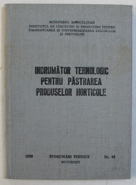 INDRUMATOR TEHNOLOGIC PENTRU PASTRAREA PRODUSELOR HORTICOLE de A . GHERGHI ...I. BOBOC , 1989