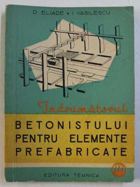 INDRUMATORUL BETONISTULUI PENTRU ELEMENTE PREFABRICATE de D. ELIADE si I. VASILESCU, 1963