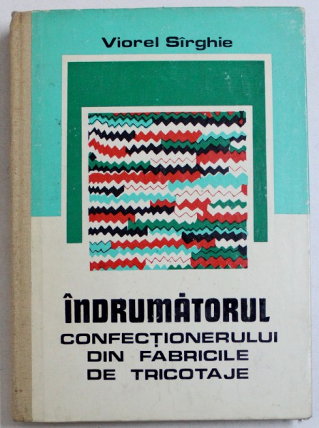 INDRUMATORUL CONFECTIONERULUI DIN FABRICILE DE TRICOTAJE de VIOREL SIRGHIE , 1979