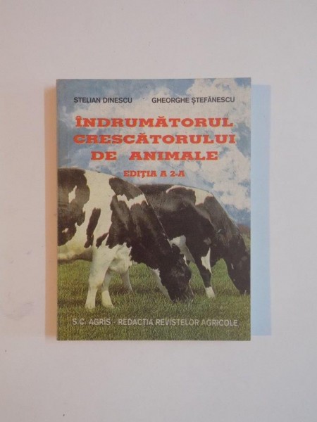 INDRUMATORUL CRESCATORULUI DE ANIMALE de STELIAN DINESCU , GHEORGHE STEFANESCU , EDITIA A 2 A 1996