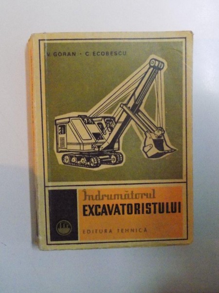INDRUMATORUL EXCAVATORISTULUI de VALERIU GORAN , CONSTANTIN ECOBESCU , 1969