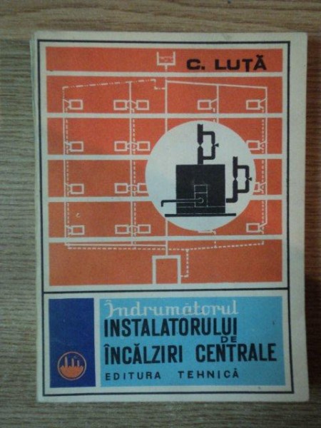 INDRUMATORUL INSTALATORULUI DE INCALZIRI CENTRALE de C. LUTA , 1981 * COTOR LIPIT CU SCOTCH