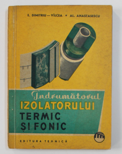 INDRUMATORUL IZOLATORULUI TERMIC SI FONIC de E. DIMITRIU ..AL. ANASTASESCU , 1963