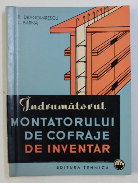 INDRUMATORUL MONTATORULUI DE COFRAJE DE INVENTAR de R. DRAGOMIRESCU si L. BARNA, 1964