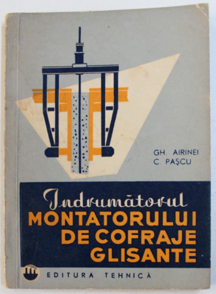 INDRUMATORUL MONTATORULUI DE COFRAJE GLISANTE de GH. AIRINEI si C. PASCU , 1964