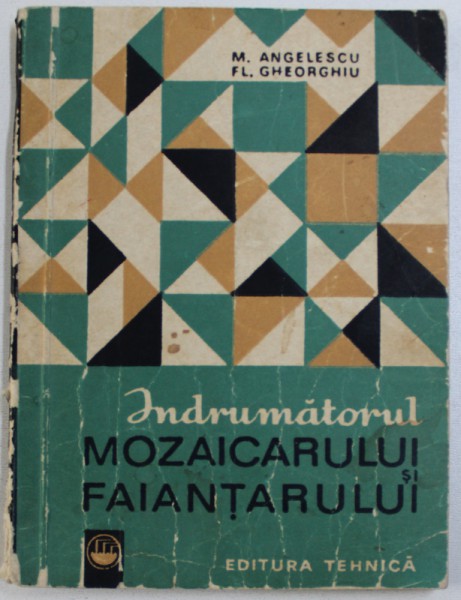INDRUMATORUL MOZAICARULUI SI FAIANTARULUI de M. ANGELESCU SI FL. GHEORGHIU , 1968