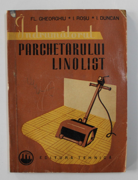 INDRUMATORUL PARCHETARULUI LINOLIST de FL. GHEORGHIU ...I. DUNCAN , 1962 , PREZINTA PETE SI HALOURI DE APA *