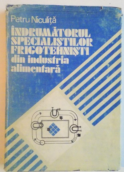 INDRUMATORUL SPECIALISTILOR FRIGOTEHNISTI DIN INDUSTRIA ALIMENTARA de PETRU NICULITA, 1991
