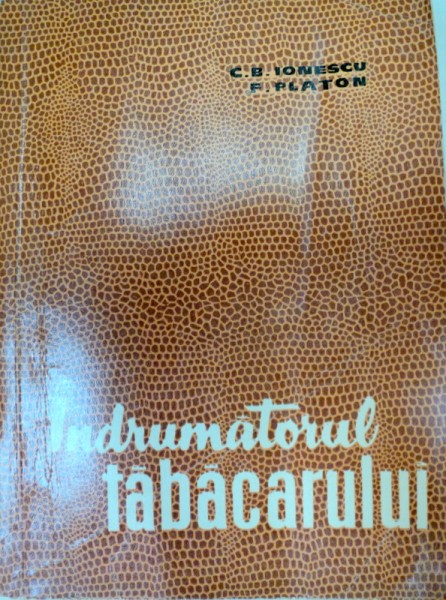 INDRUMATORUL TABACARULUI,BUCURESTI 1963-CONSTANTIN B.IONESCU,FLORIN C.PLATON