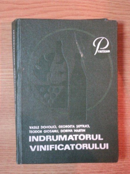 INDRUMATORUL VINIFICATORULUI de V. DOHOLICI , T. GIOSANU , G. SEPTILICI , D. MARTIN , 1973